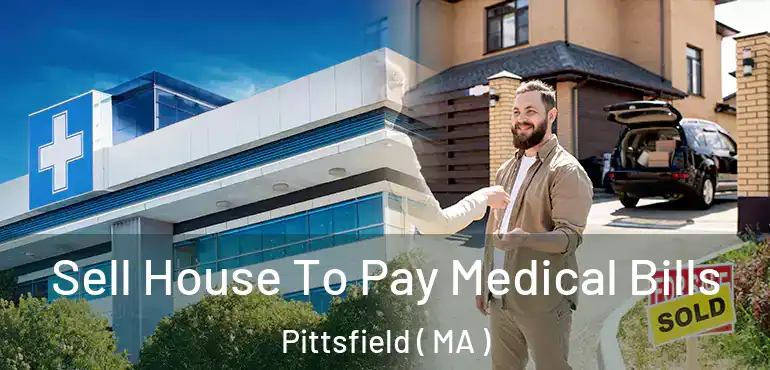  Sell House To Pay Medical Bills Pittsfield ( MA )