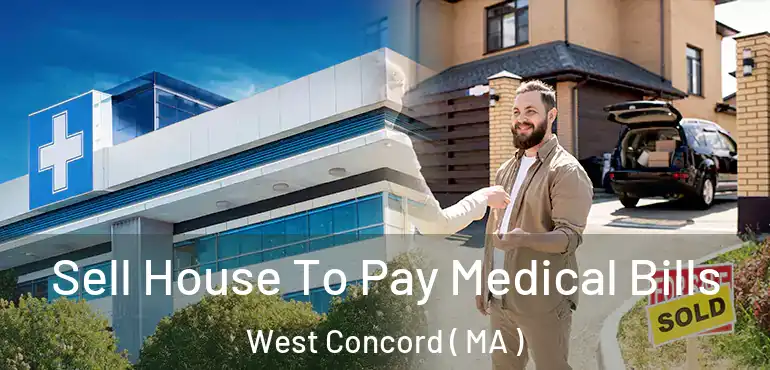  Sell House To Pay Medical Bills West Concord ( MA )