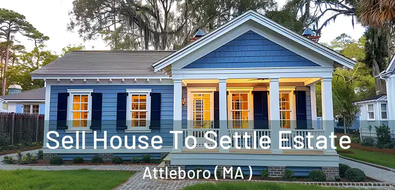  Sell House To Settle Estate Attleboro ( MA )