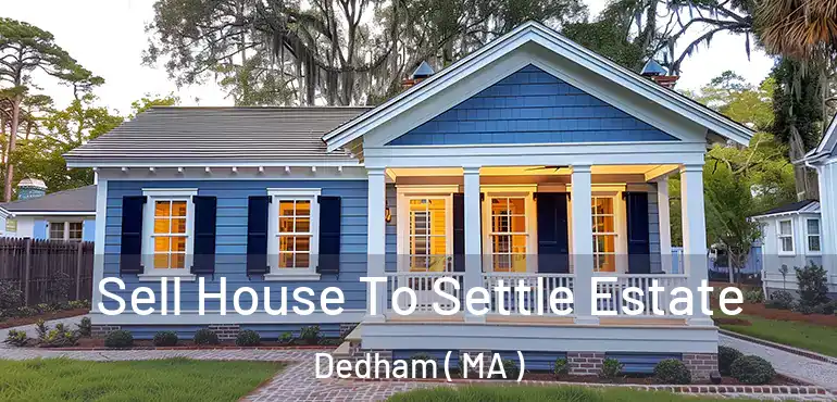  Sell House To Settle Estate Dedham ( MA )