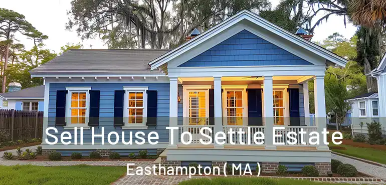  Sell House To Settle Estate Easthampton ( MA )