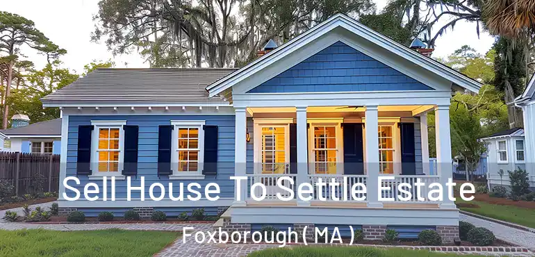  Sell House To Settle Estate Foxborough ( MA )