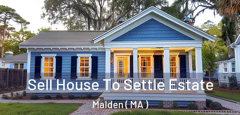  Sell House To Settle Estate Malden ( MA )