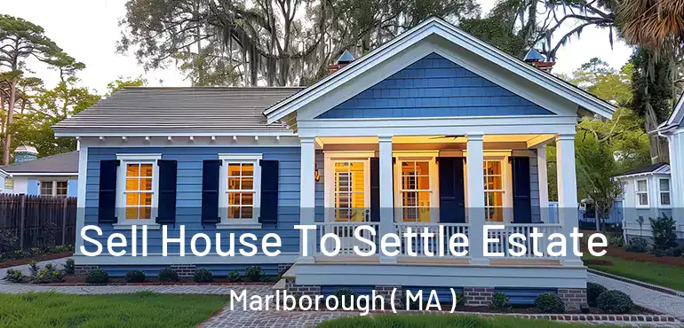  Sell House To Settle Estate Marlborough ( MA )