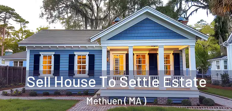  Sell House To Settle Estate Methuen ( MA )