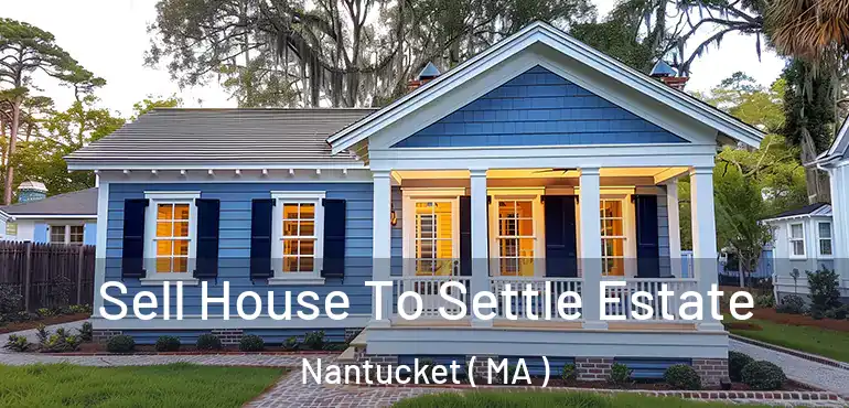  Sell House To Settle Estate Nantucket ( MA )