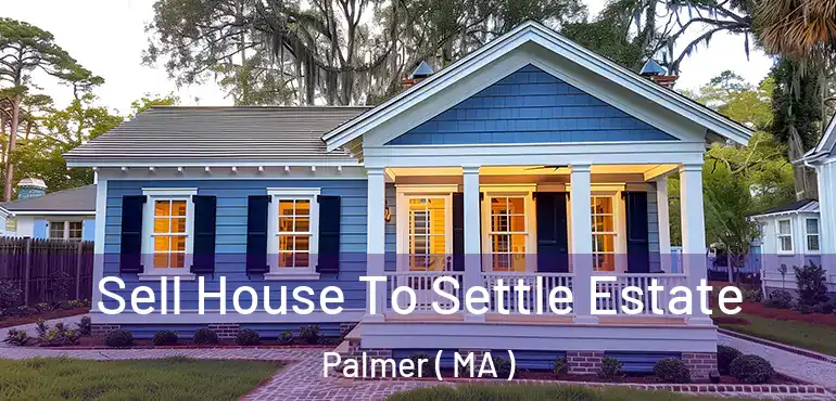  Sell House To Settle Estate Palmer ( MA )
