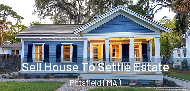  Sell House To Settle Estate Pittsfield ( MA )