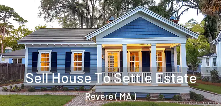  Sell House To Settle Estate Revere ( MA )