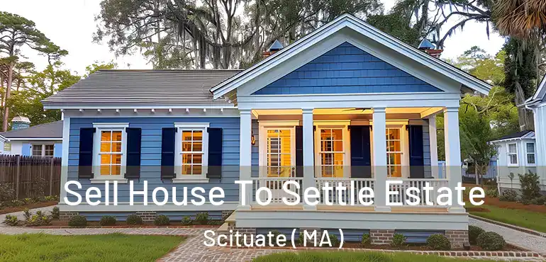  Sell House To Settle Estate Scituate ( MA )