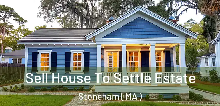  Sell House To Settle Estate Stoneham ( MA )