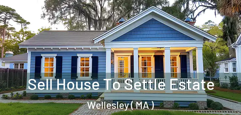  Sell House To Settle Estate Wellesley ( MA )