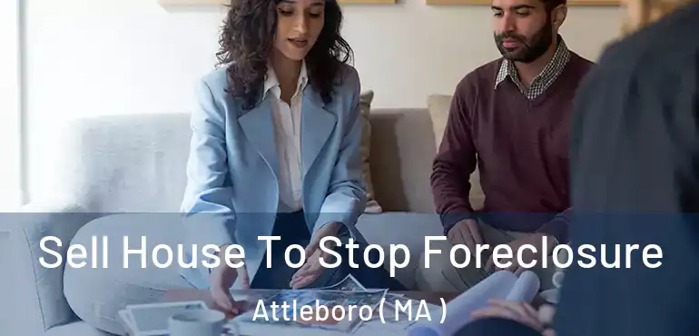  Sell House To Stop Foreclosure Attleboro ( MA )