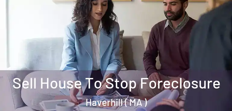  Sell House To Stop Foreclosure Haverhill ( MA )