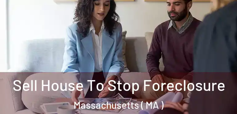  Sell House To Stop Foreclosure Massachusetts ( MA )