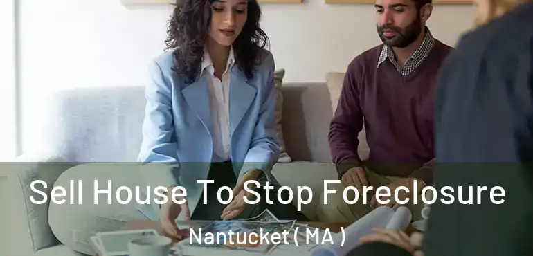  Sell House To Stop Foreclosure Nantucket ( MA )