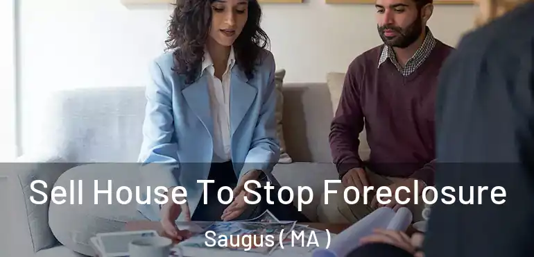  Sell House To Stop Foreclosure Saugus ( MA )