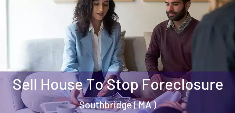  Sell House To Stop Foreclosure Southbridge ( MA )