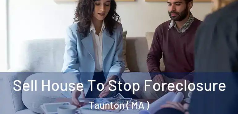  Sell House To Stop Foreclosure Taunton ( MA )
