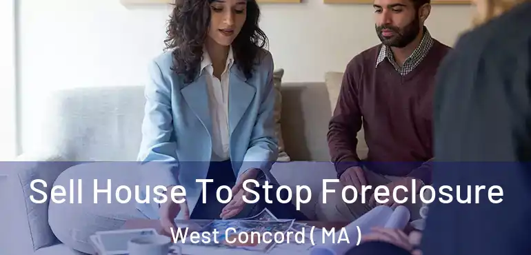  Sell House To Stop Foreclosure West Concord ( MA )
