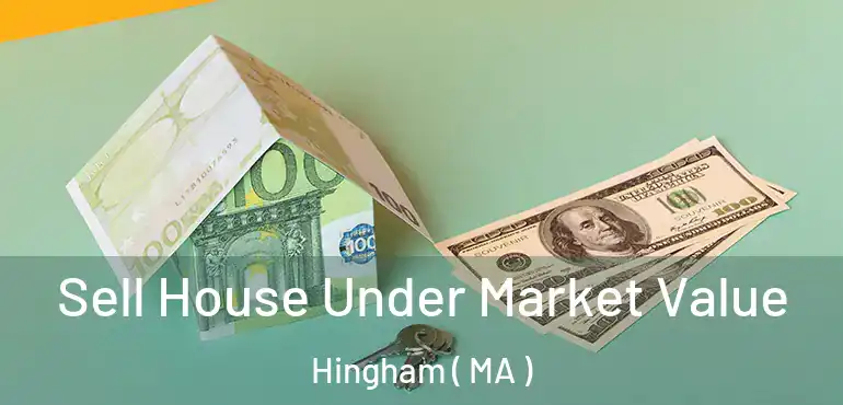 Sell House Under Market Value Hingham ( MA )