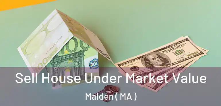  Sell House Under Market Value Malden ( MA )