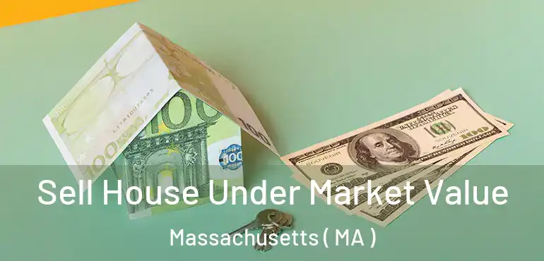  Sell House Under Market Value Massachusetts ( MA )