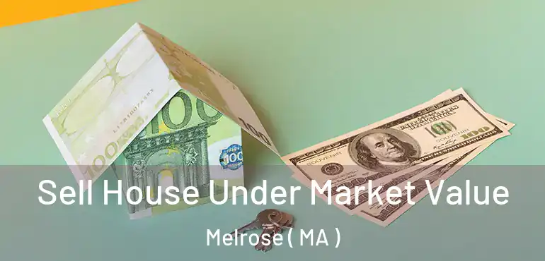  Sell House Under Market Value Melrose ( MA )