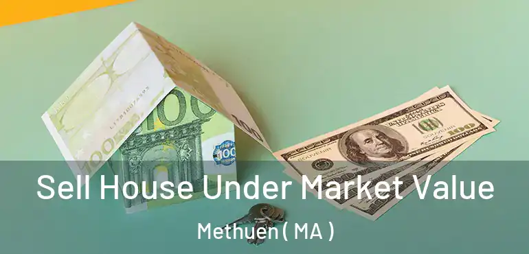  Sell House Under Market Value Methuen ( MA )