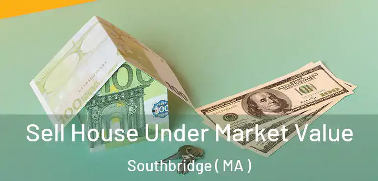  Sell House Under Market Value Southbridge ( MA )