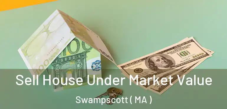  Sell House Under Market Value Swampscott ( MA )