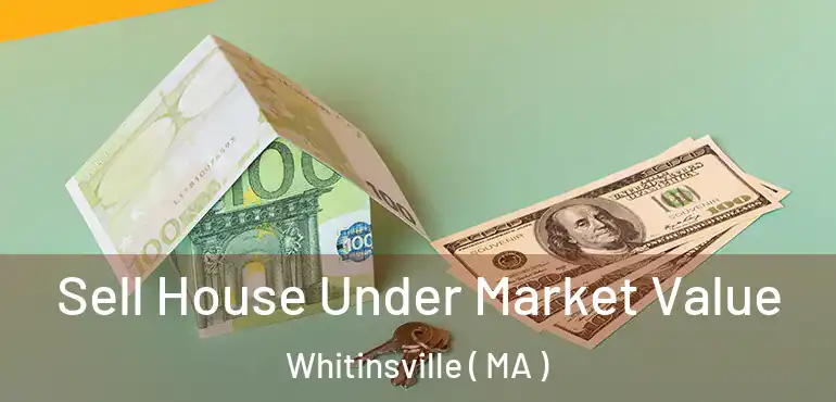  Sell House Under Market Value Whitinsville ( MA )