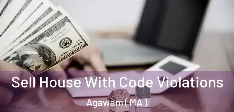  Sell House With Code Violations Agawam ( MA )