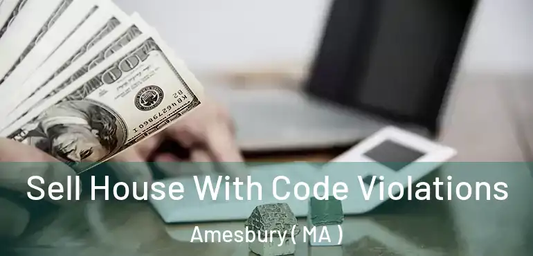  Sell House With Code Violations Amesbury ( MA )