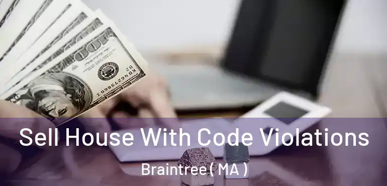  Sell House With Code Violations Braintree ( MA )