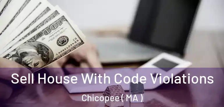  Sell House With Code Violations Chicopee ( MA )