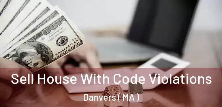  Sell House With Code Violations Danvers ( MA )