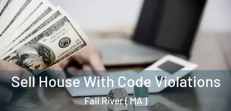  Sell House With Code Violations Fall River ( MA )