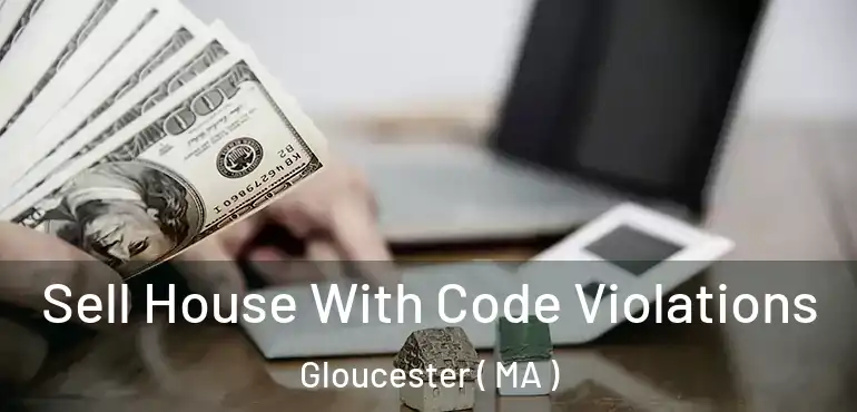  Sell House With Code Violations Gloucester ( MA )