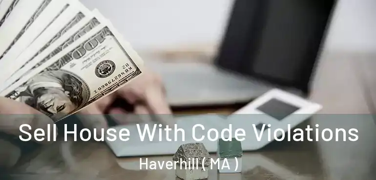  Sell House With Code Violations Haverhill ( MA )