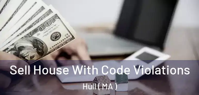  Sell House With Code Violations Hull ( MA )