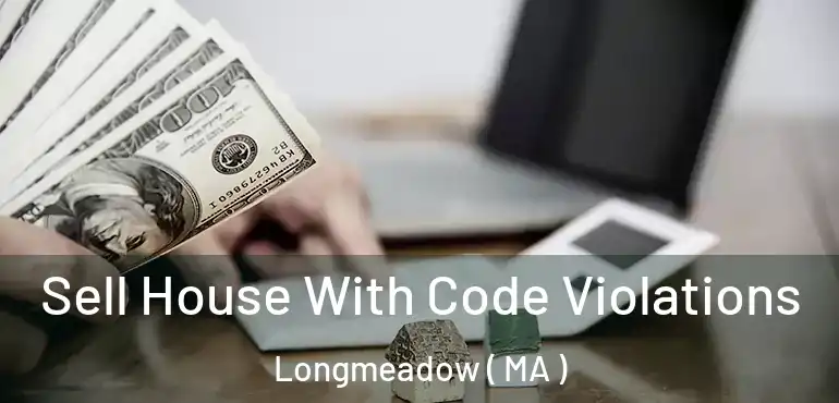  Sell House With Code Violations Longmeadow ( MA )