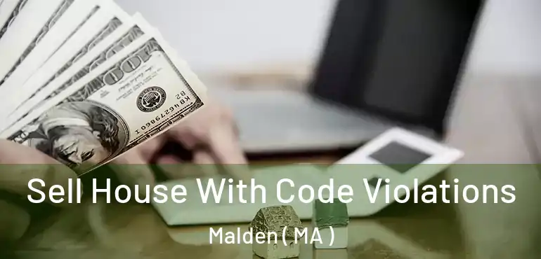  Sell House With Code Violations Malden ( MA )