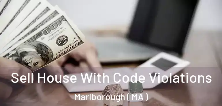  Sell House With Code Violations Marlborough ( MA )