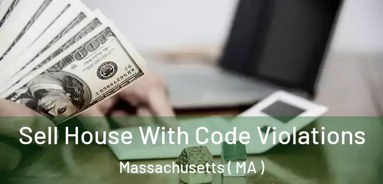  Sell House With Code Violations Massachusetts ( MA )