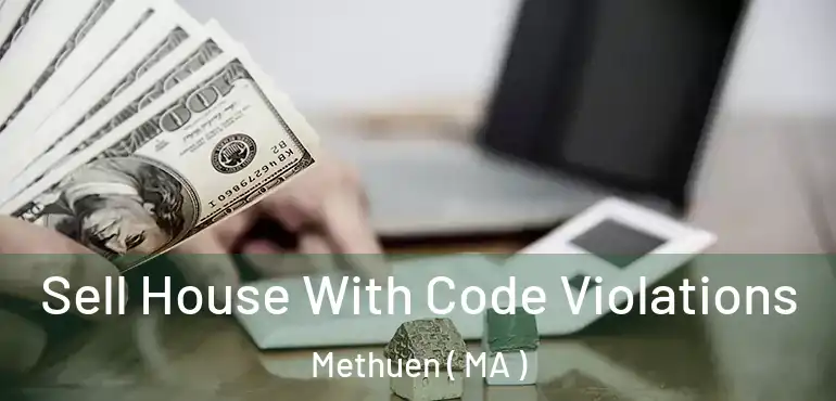  Sell House With Code Violations Methuen ( MA )