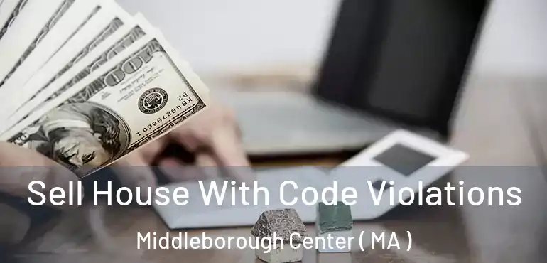  Sell House With Code Violations Middleborough Center ( MA )