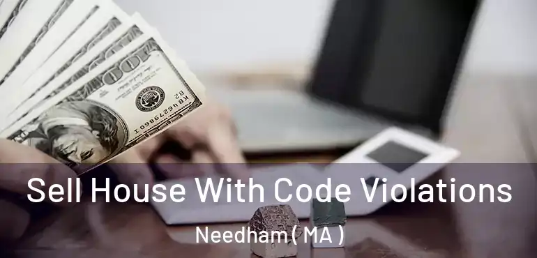 Sell House With Code Violations Needham ( MA )