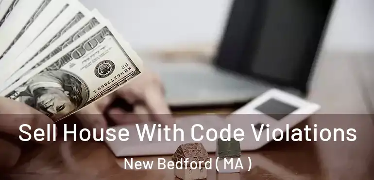  Sell House With Code Violations New Bedford ( MA )
