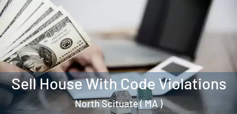  Sell House With Code Violations North Scituate ( MA )